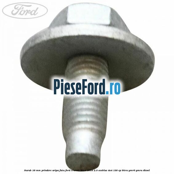 Surub 16 mm prindere aripa fata Ford Transit 2014-2018 2.0 EcoBlue 4x4 130 cp Surub 16 mm prindere aripa fata Ford Transit 2014-2018 2.0 EcoBlue 4x4 130 cp BKRA, YMR6, YMRA diesel