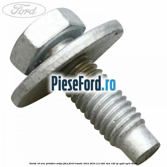 Surub 16 mm prindere aripa fata Ford Transit 2014-2018 2.2 TDCi 4x4 125 cp CY24, CYR5 diesel