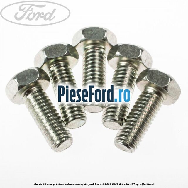 Surub 16 mm prindere balama usa spate Ford Transit 2000-2006 2.4 TDCi 137 cp H9FA diesel