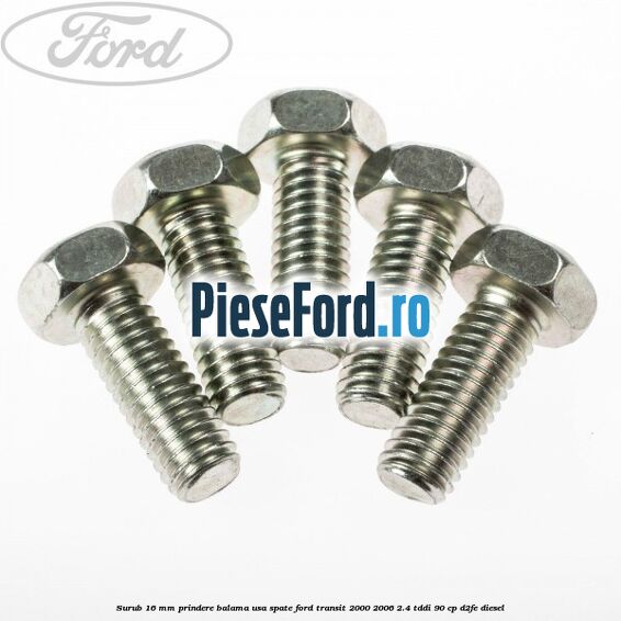 Surub 16 mm prindere balama usa spate Ford Transit 2000-2006 2.4 TDdi 90 cp D2FE diesel