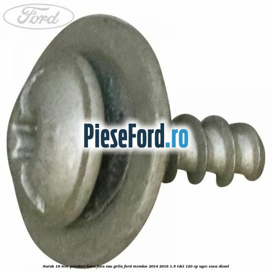 Surub 16 mm prindere bara fata sau grila Ford Mondeo 2014-2018 1.5 TDCi 120 cp Surub 16 mm prindere bara fata sau grila Ford Mondeo 2014-2018 1.5 TDCi 120 cp UGCC, XUCA diesel