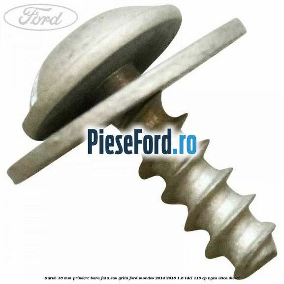 Surub 16 mm prindere bara fata sau grila Ford Mondeo 2014-2018 1.6 TDCi 115 cp Surub 16 mm prindere bara fata sau grila Ford Mondeo 2014-2018 1.6 TDCi 115 cp NGCA, U3CA diesel