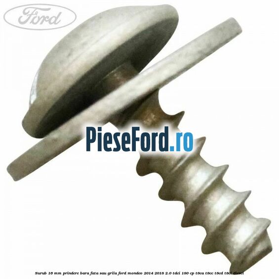 Surub 16 mm prindere bara fata sau grila Ford Mondeo 2014-2018 2.0 TDCi 180 cp T8CA, T8CC, T8CD, T8CL diesel