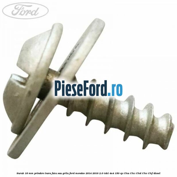 Surub 16 mm prindere bara fata sau grila Ford Mondeo 2014-2018 2.0 TDCi 4x4 150 cp Surub 16 mm prindere bara fata sau grila Ford Mondeo 2014-2018 2.0 TDCi 4x4 150 cp T7CA, T7CC, T7CD, T7CE, T7CF diesel