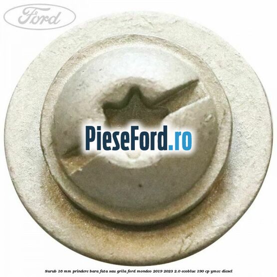 Surub 16 mm prindere bara fata sau grila Ford Mondeo 2019-2023 2.0 EcoBlue 190 cp YMCC diesel