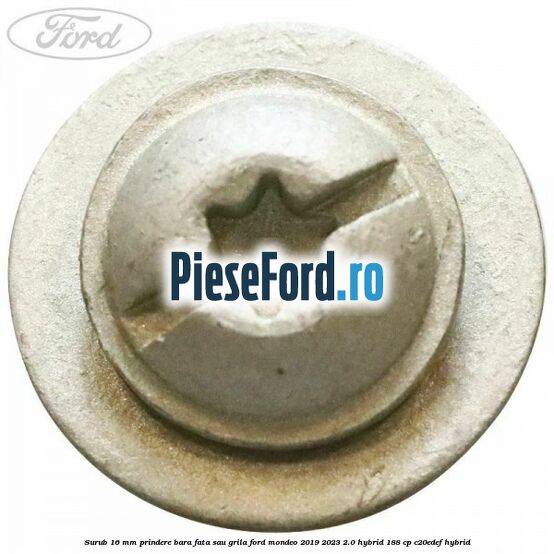 Surub 16 mm prindere bara fata sau grila Ford Mondeo 2019-2023 2.0 Hybrid 188 cp Surub 16 mm prindere bara fata sau grila Ford Mondeo 2019-2023 2.0 Hybrid 188 cp C20EDEF hybrid