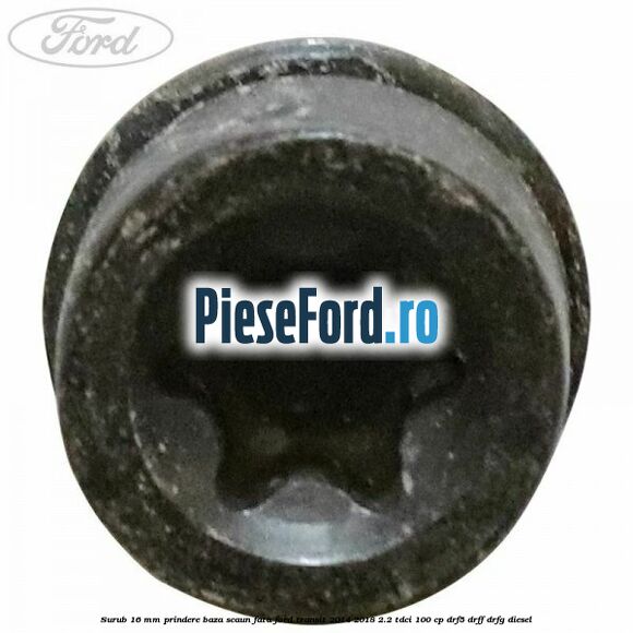 Surub 16 mm prindere baza scaun fata Ford Transit 2014-2018 2.2 TDCi 100 cp DRF5, DRFF, DRFG diesel