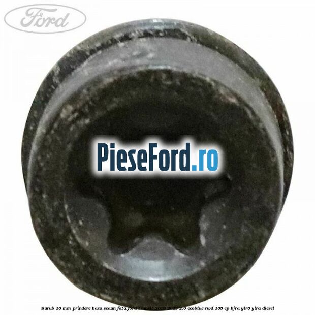 Surub 16 mm prindere baza scaun fata Ford Transit 2019-2023 2.0 EcoBlue RWD 105 cp Surub 16 mm prindere baza scaun fata Ford Transit 2019-2023 2.0 EcoBlue RWD 105 cp BJRA, YLR6, YLRA diesel