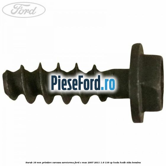 Surub 16 mm prindere carcasa aeroterma Ford C-Max 2007-2011 1.6 116 cp HXDA, HXDB, SIDA benzina