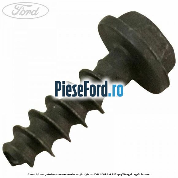 Surub 16 mm prindere carcasa aeroterma Ford Focus 2004-2007 1.8 125 cp Q7DA, QQDA, QQDB benzina