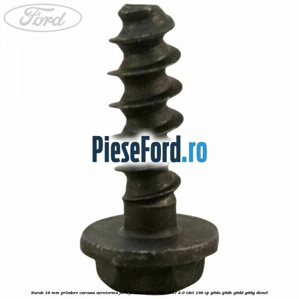 Surub 16 mm prindere carcasa aeroterma Ford Focus C-Max 2003-2007 2.0 TDCi 136 cp G6DA, G6DB, G6DD, G6DG diesel