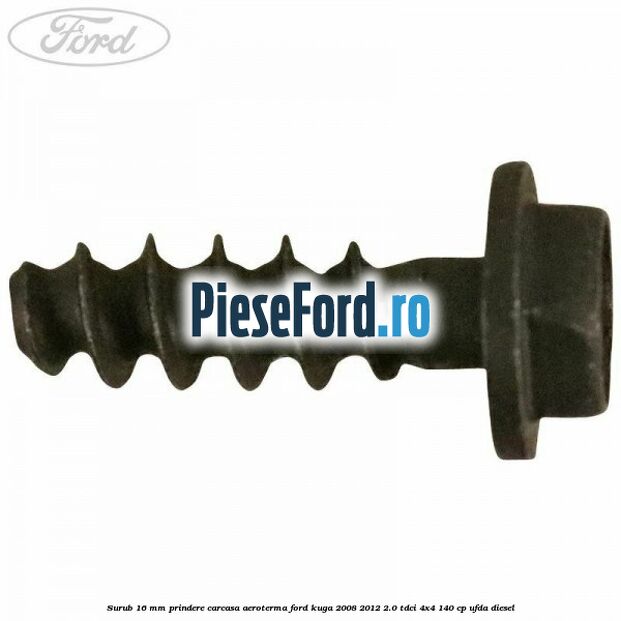Surub 16 mm prindere carcasa aeroterma Ford Kuga 2008-2012 2.0 TDCI 4x4 140 cp UFDA diesel