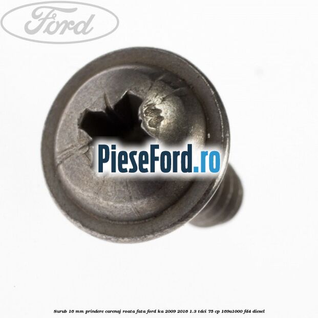 Surub 16 mm prindere carenaj roata fata Ford Ka 2009-2016 1.3 TDCi 75 cp 169A1000, FD4 diesel
