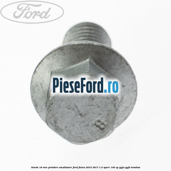 Surub 16 mm prindere catalizator Ford Fiesta 2013-2017 1.0 Sport 140 cp YYJA, YYJB benzina
