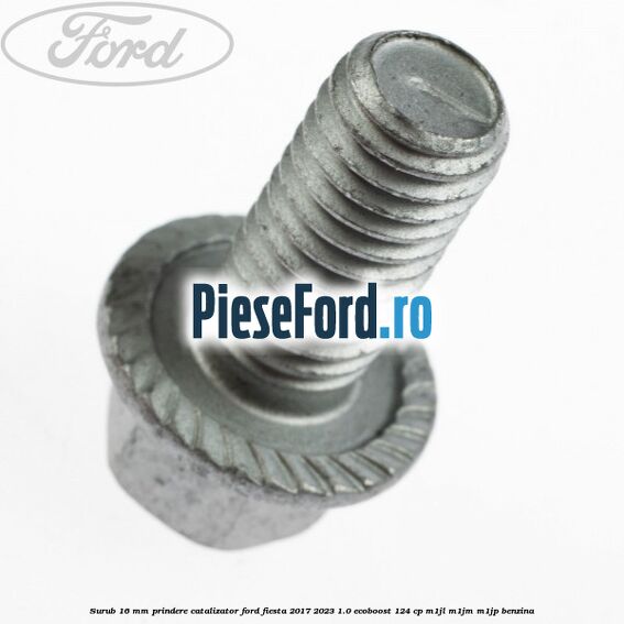 Surub 16 mm prindere catalizator Ford Fiesta 2017-2023 1.0 EcoBoost 124 cp Surub 16 mm prindere catalizator Ford Fiesta 2017-2023 1.0 EcoBoost 124 cp M1JL, M1JM, M1JP benzina