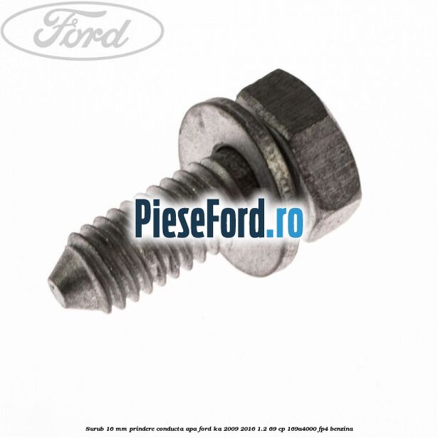 Surub 16 MM prindere conducta apa Ford Ka 2009-2016 1.2 69 cp 169A4000, FP4 benzina