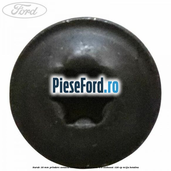 Surub 16 mm prindere consola centrala LCD Ford B-Max 1.0 EcoBoost 120 cp M1JA benzina