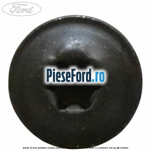 Surub 16 mm prindere consola centrala LCD Ford EcoSport 2019-2023 1.0 EcoBoost 100 cp Surub 16 mm prindere consola centrala LCD Ford EcoSport 2019-2023 1.0 EcoBoost 100 cp SFJL benzina