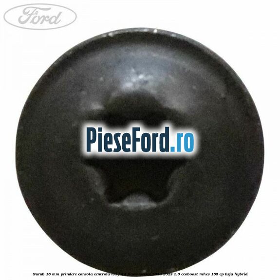 Surub 16 mm prindere consola centrala LCD Ford Fiesta Active 2018-2023 1.0 EcoBoost mHEV 155 cp Surub 16 mm prindere consola centrala LCD Ford Fiesta Active 2018-2023 1.0 EcoBoost mHEV 155 cp BZJA Hybrid