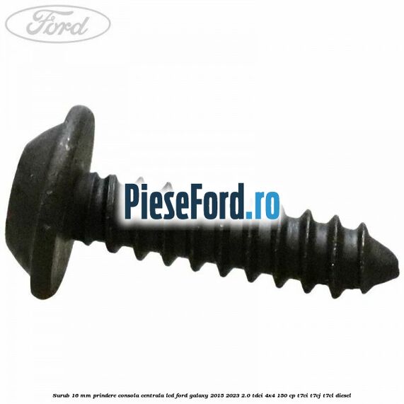 Surub 16 mm prindere consola centrala LCD Ford Galaxy 2015-2023 2.0 TDCi 4x4 150 cp T7CI, T7CJ, T7CL diesel