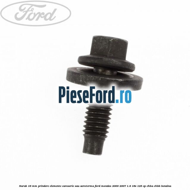 Surub 16 mm prindere elemente caroserie sau aeroterma Ford Mondeo 2000-2007 1.8 16V 125 cp CHBA, CHBB benzina