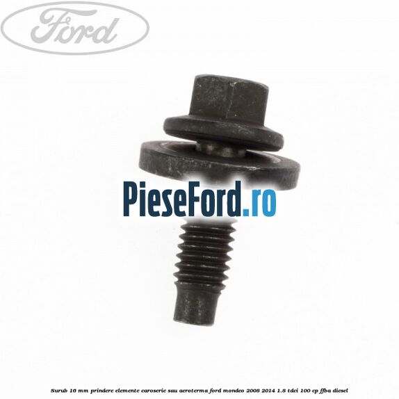 Surub 16 mm prindere elemente caroserie sau aeroterma Ford Mondeo 2008-2014 1.8 TDCi 100 cp Surub 16 mm prindere elemente caroserie sau aeroterma Ford Mondeo 2008-2014 1.8 TDCi 100 cp FFBA diesel