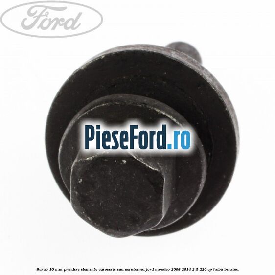 Surub 16 mm prindere elemente caroserie sau aeroterma Ford Mondeo 2008-2014 2.5 220 cp Surub 16 mm prindere elemente caroserie sau aeroterma Ford Mondeo 2008-2014 2.5 220 cp HUBA benzina
