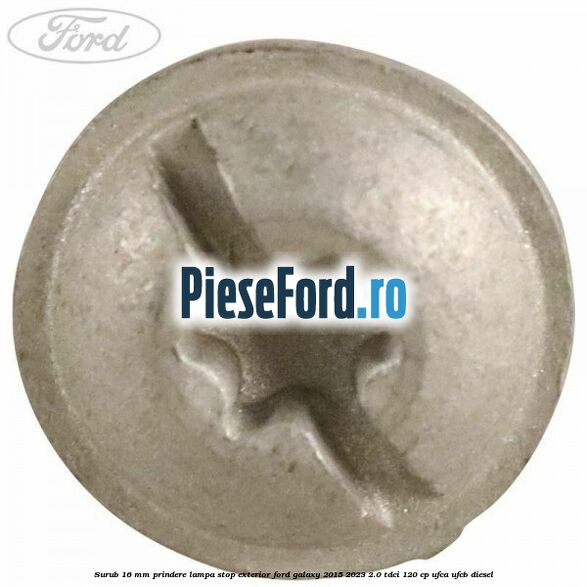 Surub 16 mm prindere lampa stop exterior Ford Galaxy 2015-2023 2.0 TDCi 120 cp UFCA, UFCB diesel