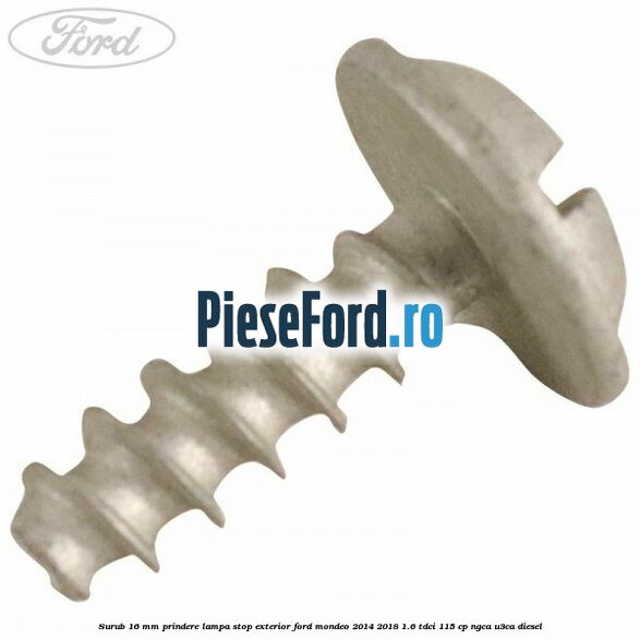 Surub 16 mm prindere lampa stop exterior Ford Mondeo 2014-2018 1.6 TDCi 115 cp Surub 16 mm prindere lampa stop exterior Ford Mondeo 2014-2018 1.6 TDCi 115 cp NGCA, U3CA diesel