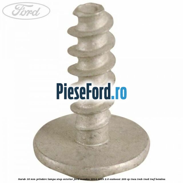 Surub 16 mm prindere lampa stop exterior Ford Mondeo 2014-2018 2.0 EcoBoost 203 cp TNCA, TNCB, TNCD, TNCF benzina