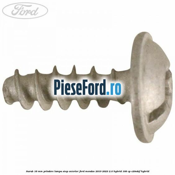 Surub 16 mm prindere lampa stop exterior Ford Mondeo 2019-2023 2.0 Hybrid 188 cp C20EDEF hybrid