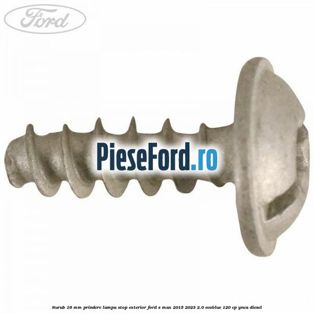 Surub 16 mm prindere lampa stop exterior Ford S-Max 2015-2023 2.0 EcoBlue 120 cp YNCA diesel