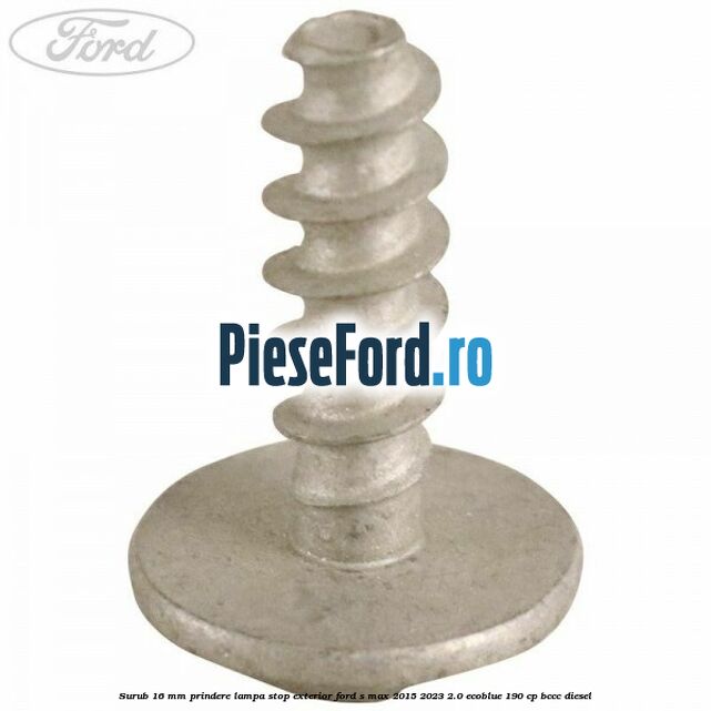 Surub 16 mm prindere lampa stop exterior Ford S-Max 2015-2023 2.0 EcoBlue 190 cp BCCC diesel