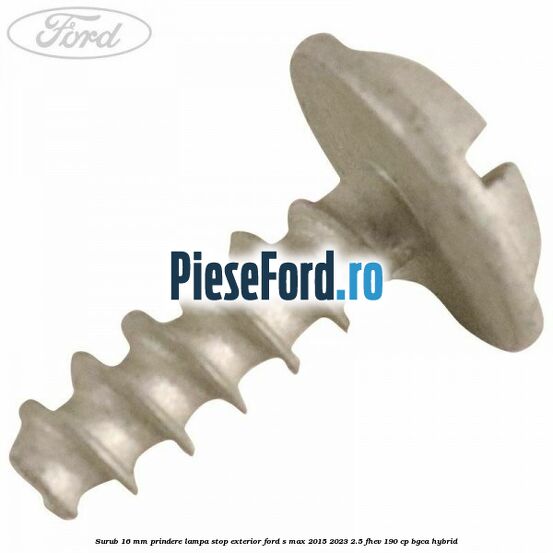 Surub 16 mm prindere lampa stop exterior Ford S-Max 2015-2023 2.5 FHEV 190 cp BGCA hybrid
