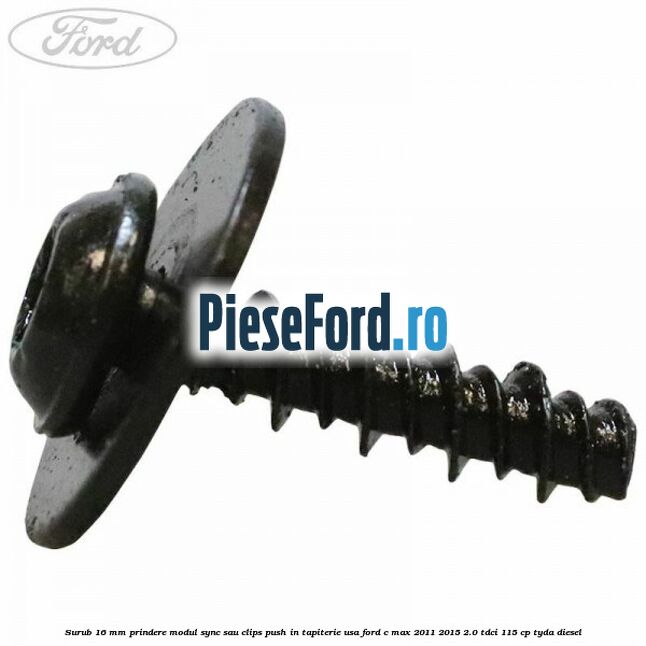 Surub 16 mm prindere modul SYNC sau clips push in tapiterie usa Ford C-Max 2011-2015 2.0 TDCi 115 cp Surub 16 mm prindere modul SYNC sau clips push in tapiterie usa Ford C-Max 2011-2015 2.0 TDCi 115 cp TYDA diesel
