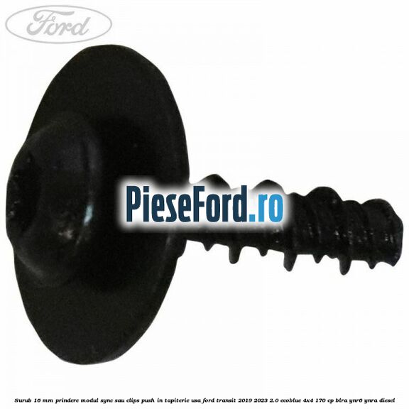 Surub 16 mm prindere modul SYNC sau clips push in tapiterie usa Ford Transit 2019-2023 2.0 EcoBlue 4x4 170 cp BLRA, YNR6, YNRA diesel