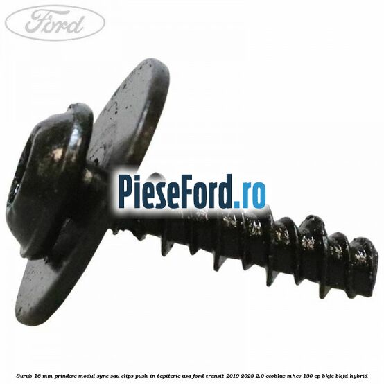 Surub 16 mm prindere modul SYNC sau clips push in tapiterie usa Ford Transit 2019-2023 2.0 EcoBlue mHEV 130 cp BKFC, BKFD Hybrid