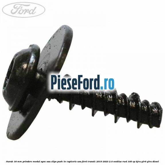 Surub 16 mm prindere modul SYNC sau clips push in tapiterie usa Ford Transit 2019-2023 2.0 EcoBlue RWD 105 cp BJRA, YLR6, YLRA diesel