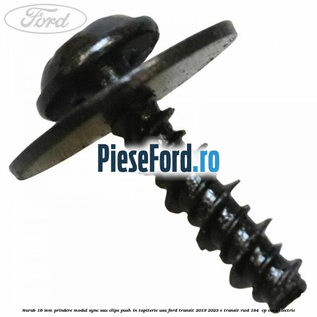 Surub 16 mm prindere modul SYNC sau clips push in tapiterie usa Ford Transit 2019-2023 E-TRANSIT RWD 184  cp C0RA electric