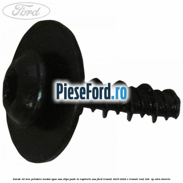 Surub 16 mm prindere modul SYNC sau clips push in tapiterie usa Ford Transit 2019-2023 E-TRANSIT RWD 184  cp C0RA electric