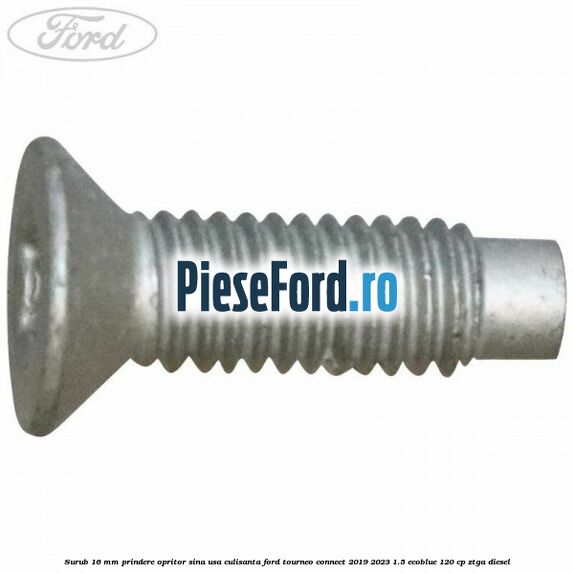 Surub 16 mm prindere opritor sina usa culisanta Ford Tourneo Connect 2019-2023 1.5 EcoBlue 120 cp ZTGA diesel