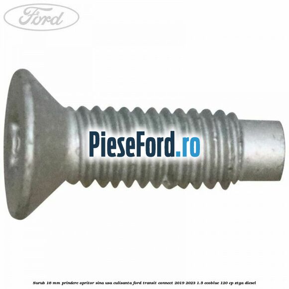 Surub 16 mm prindere opritor sina usa culisanta Ford Transit Connect 2019-2023 1.5 EcoBlue 120 cp ZTGA diesel