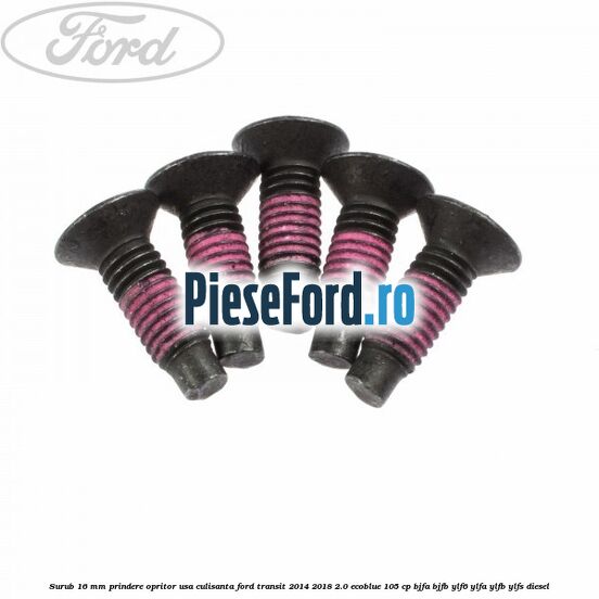 Surub 16 mm prindere opritor usa culisanta Ford Transit 2014-2018 2.0 EcoBlue 105 cp BJFA, BJFB, YLF6, YLFA, YLFB, YLFS diesel