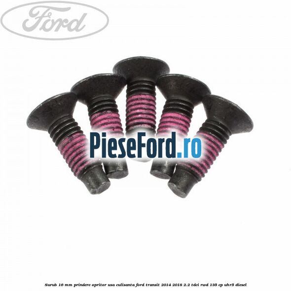 Surub 16 mm prindere opritor usa culisanta Ford Transit 2014-2018 2.2 TDCi RWD 135 cp Surub 16 mm prindere opritor usa culisanta Ford Transit 2014-2018 2.2 TDCi RWD 135 cp UHR5 diesel