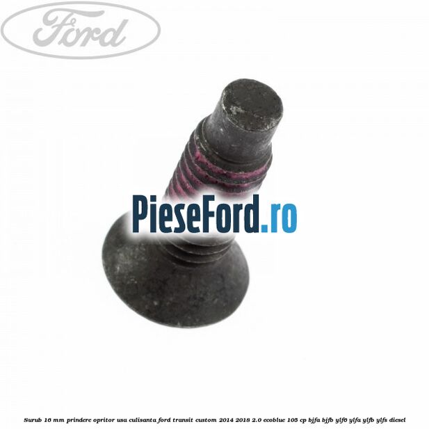 Surub 16 mm prindere opritor usa culisanta Ford Transit Custom 2014-2018 2.0 EcoBlue 105 cp BJFA, BJFB, YLF6, YLFA, YLFB, YLFS diesel