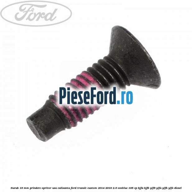 Surub 16 mm prindere opritor usa culisanta Ford Transit Custom 2014-2018 2.0 EcoBlue 105 cp BJFA, BJFB, YLF6, YLFA, YLFB, YLFS diesel