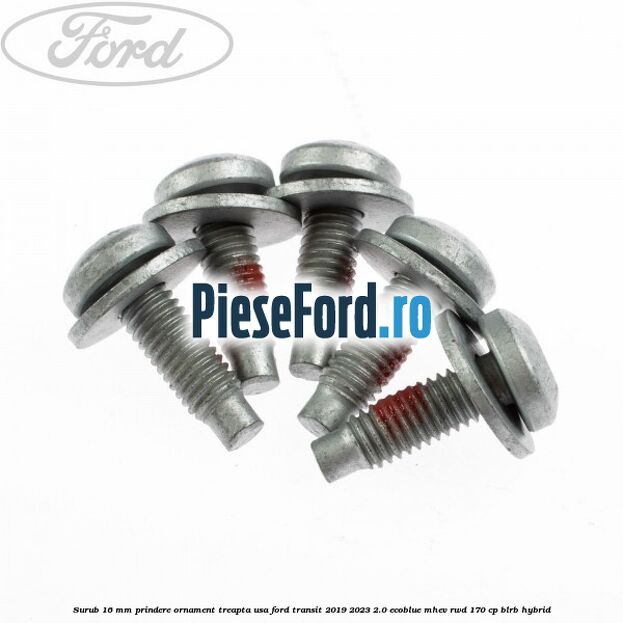 Surub 16 mm prindere ornament treapta usa Ford Transit 2019-2023 2.0 EcoBlue mHEV RWD 170 cp BLRB Hybrid