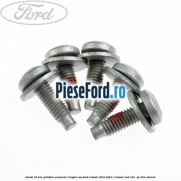Surub 16 mm prindere ornament treapta usa Ford Transit 2019-2023 E-TRANSIT RWD 184  cp C0RA electric