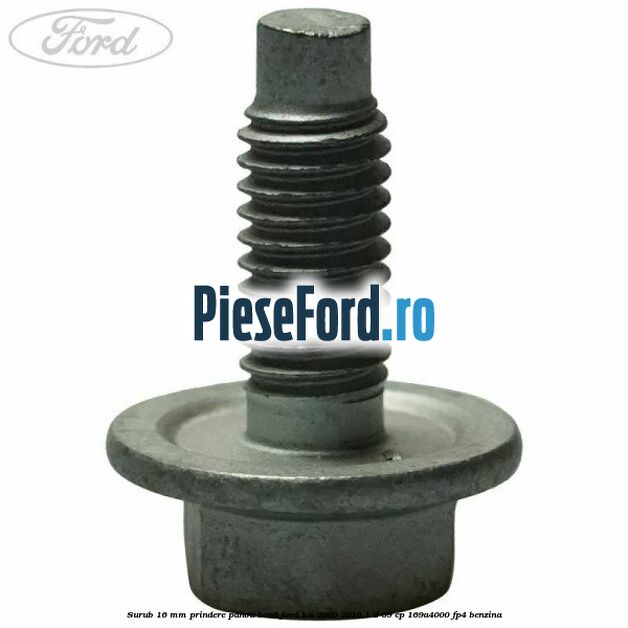 Surub 16 mm prindere panou bord Ford Ka 2009-2016 1.2 69 cp 169A4000, FP4 benzina