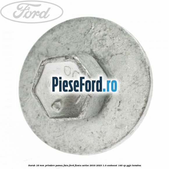 Surub 16 mm prindere panou fata Ford Fiesta Active 2018-2023 1.0 EcoBoost 140 cp Surub 16 mm prindere panou fata Ford Fiesta Active 2018-2023 1.0 EcoBoost 140 cp YYJE benzina